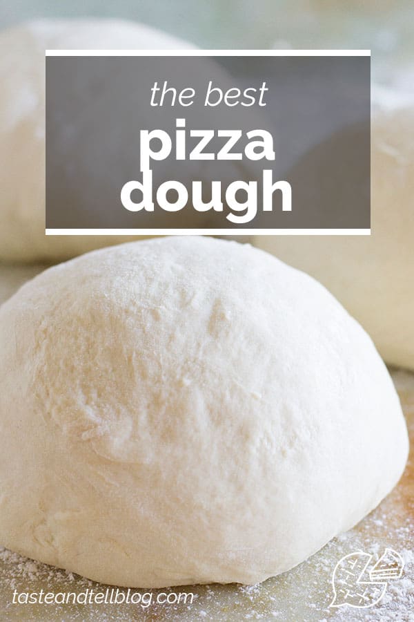 The Best Homemade Pizza Dough Recipe - Taste and Tell