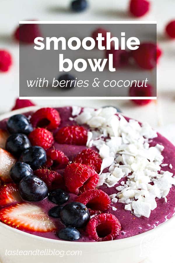 Easy Smoothie Bowl with Berries and Coconut - Taste and Tell