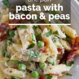 One Pan Pasta with Bacon and Peas with text overlay.