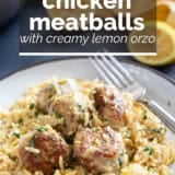 Chicken Meatballs with Creamy Lemon Orzo with text overlay.